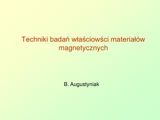 Techniki badań właściowści materiałów magnetycznych