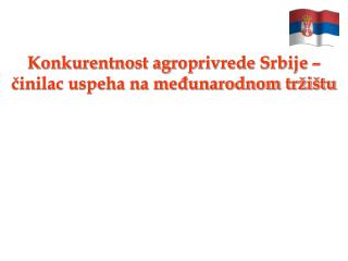 Konkurentnost agroprivrede Srbije – činilac uspeha na međunarodnom tržištu