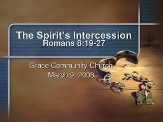 The Spirit’s Intercession Romans 8:19-27