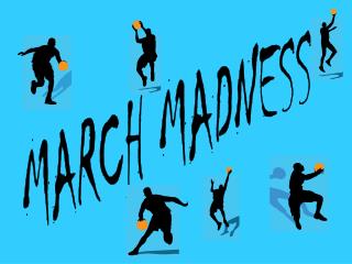 MARCH MADNESS