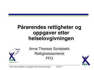 Pårørendes rettigheter og oppgaver etter helselovgivningen Anne Therese Sortebekk