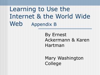 Learning to Use the Internet &amp; the World Wide Web Appendix B