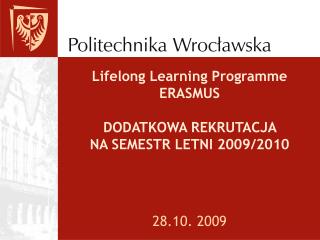 Lifelong Learning Programme ERASMUS DODATKOWA REKRUTACJA NA SEMESTR LETNI 2009/2010