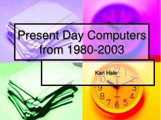 Present Day Computers from 1980-2003