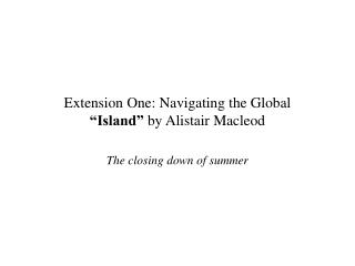 Extension One: Navigating the Global “Island” by Alistair Macleod