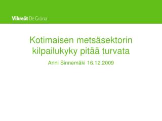 Kotimaisen metsäsektorin kilpailukyky pitää turvata Anni Sinnemäki 16.12.2009