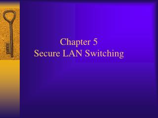 Chapter 5 Secure LAN Switching