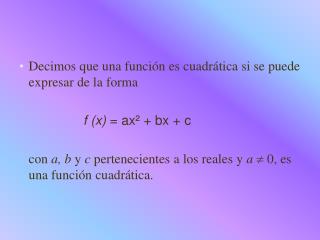 Decimos que una función es cuadrática si se puede expresar de la forma f (x) = ax² + bx + c