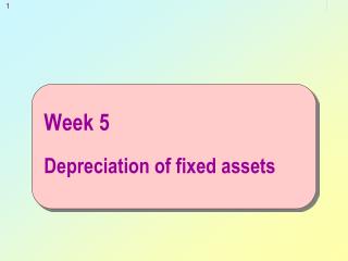 Week 5 Depreciation of fixed assets