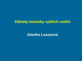 Základy botaniky vyšších rostlin Zdeňka Lososová