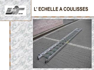 L’ ECHELLE A COULISSES