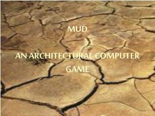 MUD AN ARCHITECTURAL COMPUTER GAME