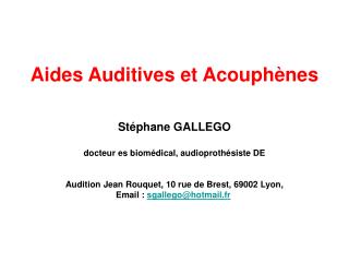 Aides Auditives et Acouphènes Stéphane GALLEGO docteur es biomédical, audioprothésiste DE