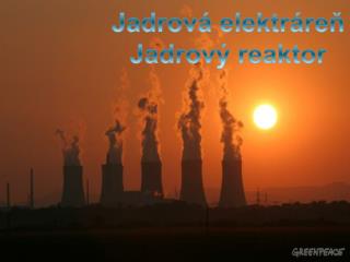 Jadrová elektráreň Jadrový reaktor