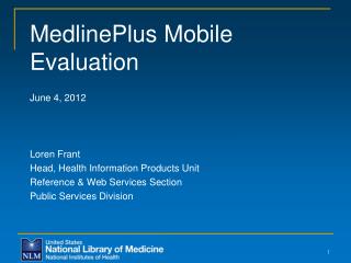MedlinePlus Mobile Evaluation June 4, 2012 Loren Frant Head, Health Information Products Unit