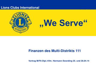 Finanzen des Multi-Distrikts 111 Vortrag M/FA Dipl.-Kfm. Hermann Ewerding 25. und 26.04.14