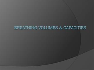 Breathing Volumes &amp; Capacities
