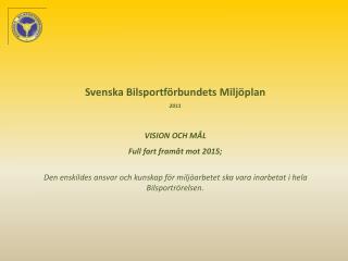 Svenska Bilsportförbundets Miljöplan 2011 VISION OCH MÅL Full fart framåt mot 2015;