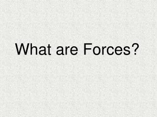 What are Forces?