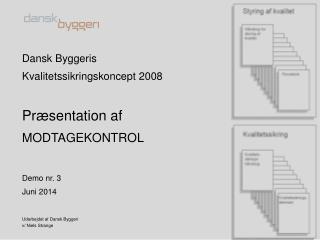 Dansk Byggeris Kvalitetssikringskoncept 2008 Præsentation af MODTAGEKONTROL Demo nr. 3 Juni 2014