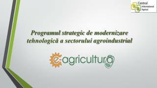 Programul strategic de modernizare tehnologică a sectorului agroindustrial