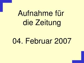 Aufnahme für die Zeitung 04. Februar 2007