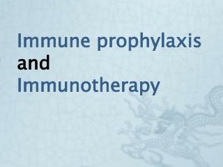 Immune prophylaxis and Immunotherapy