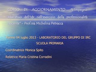 Fermo 04 luglio 2013 - LABORATORIO DEL GRUPPO DI IRC SCUOLA PRIMARIA Coordinatrice Monica Spito
