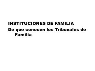 INSTITUCIONES DE FAMILIA De que conocen los Tribunales de Familia