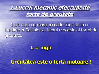 1.Lucrul mecanic efectuat de forta de greutate