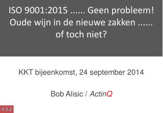 ISO 9001:2015 ...... Geen probleem! Oude wijn in de nieuwe zakken ...... of toch niet?