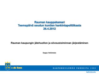 Rauman kauppakamari Teemapäivä seudun kuntien hankintapolitiikasta 26.4.2012