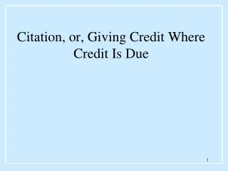 Citation, or, Giving Credit Where Credit Is Due