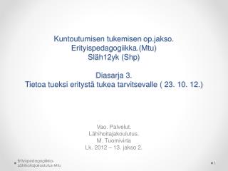 Vao. Palvelut. Lähihoitajakoulutus. M. Tuomivirta Lk. 2012 – 13. jakso 2.