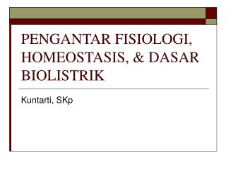 PENGANTAR FISIOLOGI, HOMEOSTASIS, &amp; DASAR BIOLISTRIK