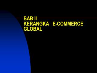 BAB II KERANGKA E-COMMERCE GLOBAL