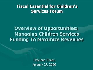 Overview of Opportunities: Managing Children Services Funding To Maximize Revenues