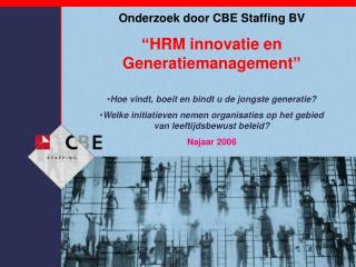 Onderzoek door CBE Staffing BV “HRM innovatie en Generatiemanagement”