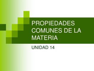 PROPIEDADES COMUNES DE LA MATERIA