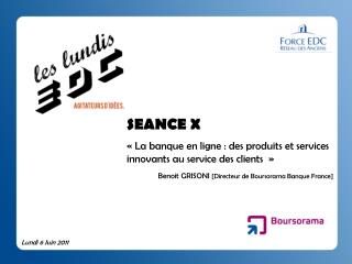 SEANCE X « La banque en ligne : des produits et services innovants au service des clients  »