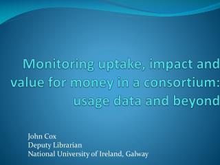 Monitoring uptake, impact and value for money in a consortium: usage data and beyond