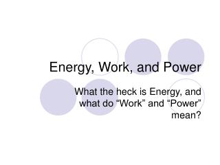 Energy, Work, and Power
