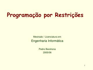 Programação por Restrições Mestrado / Licenciatura em Engenharia Informática Pedro Barahona