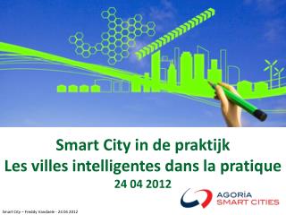 Smart City in de praktijk Les villes intelligentes dans la pratique 24 04 2012
