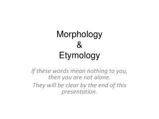 Morphology &amp; Etymology