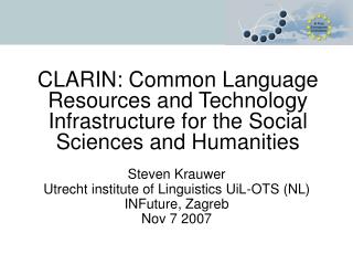 Steven Krauwer Utrecht institute of Linguistics UiL-OTS (NL) INFuture, Zagreb Nov 7 2007