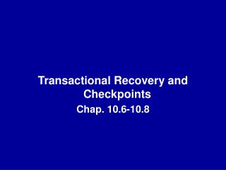 Transactional Recovery and Checkpoints Chap. 10.6-10.8