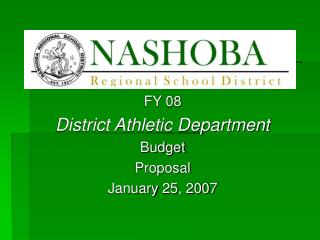 FY 08 District Athletic Department Budget Proposal January 25, 2007