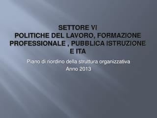 SETTORE VI POLITICHE DEL LAVORO, FORMAZIONE PROFESSIONALE , PUBBLICA ISTRUZIONE E ITA