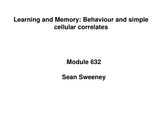 Learning and Memory: Behaviour and simple cellular correlates